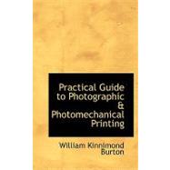 Practical Guide to Photographic and Photomechanical Printing