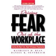 Driving Fear Out of the Workplace Creating the High-Trust, High-Performance Organization