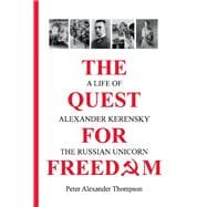 The Quest for Freedom A life of Alexander Kerensky the Russian Unicorn