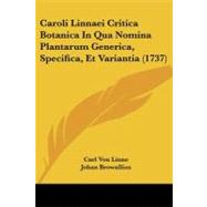 Caroli Linnaei Critica Botanica in Qua Nomina Plantarum Generica, Specifica, Et Variantia