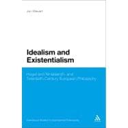 Idealism and Existentialism Hegel and Nineteenth- and Twentieth-Century European Philosophy