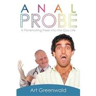 Anal Probe : A Penetrating Peek into the Gay Life