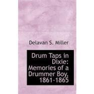 Drum Taps in Dixie : Memories of a Drummer Boy, 1861-1865
