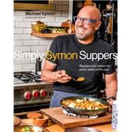 Simply Symon Suppers Recipes and Menus for Every Week of the Year: A Cookbook
