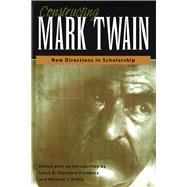 Constructing Mark Twain : New Directions in Scholarship