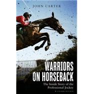 Warriors on Horseback The Inside Story of the Professional Jockey