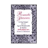 Romantic Presences : Living Images from the Age of Wordsworth and Shelley