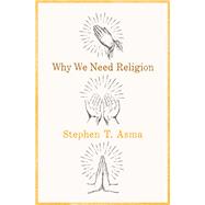 Why We Need Religion