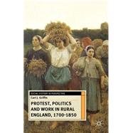 Protest, Politics and Work in Rural England, 1700-1850