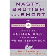 Nasty, Brutish, and Short The Quirks and Quarks Guide to Animal Sex and Other Weird Behaviour