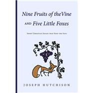 Nine Fruits of the Vine and Five Little Foxes Short Christian Essays that Feed the Soul