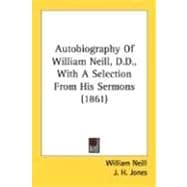 Autobiography Of William Neill, D.D., With A Selection From His Sermons