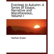 Evenings in Autumn Vol. 1 : A Series of Essays, Narrative and Miscellaneous