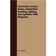 Classroom Lecture Notes, Automotive Starting, Lighting and Ignition, With Diagrams