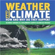 Weather and Climate | How and Why Do They Happen? | Science Grade 8 | Children's Earth Sciences Books
