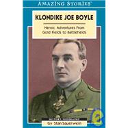 Klondike Joe Boyle: Heroic Adventures from Gold Fields to Battlefields