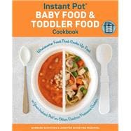 Instant Pot Baby Food and Toddler Food Cookbook Wholesome Food That Cooks Up Fast in Your Instant Pot or Other Electric Pressure Cooker