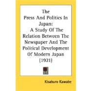 Press and Politics in Japan : A Study of the Relation Between the Newspaper and the Political Development of Modern Japan (1921)