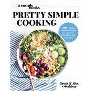 A Couple Cooks | Pretty Simple Cooking 100 Delicious Vegetarian Recipes to Make You Fall in Love with Real Food