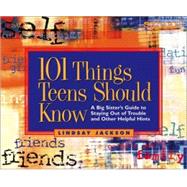 101 Things Teens Should Know : A Big Sister's Guide to Staying Out of Trouble and Other Helpful Hints