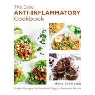 The Easy Anti-Inflammatory Cookbook Simple Recipes that Heal and Support Immune Health
