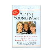 Fine Young Man : What Parents, Mentors and Educators Can Do to Shape Adolescent Boys into Exceptional Men