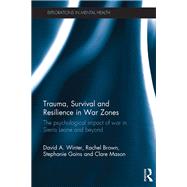 Trauma, Survival and Resilience in War Zones: The psychological impact of war in Sierra Leone and beyond