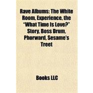 Rave Albums : The White Room, Experience, the What Time Is Love? Story, Boss Drum, Phorward, Sesame's Treet