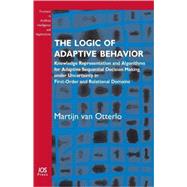 Logic of Adaptive Behavior : Knowledge Representation and Algorithms for Adaptive Sequential Decision Making under Uncertainty in First-Order and Relational Domains - Volume 192 Frontiers in Artificial Intelligence and Applications
