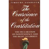 The Conscience of the Constitution The Declaration of Independence and the Right to Liberty