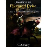 By Pike and Dyke -  a Tale of the Rise of the Dutch Republic
