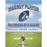 Mooney Player The Making of a Legend Volume One - Beginnings