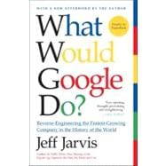 What Would Google Do?: Reverse-Engineering the Fastest-Growing Company in the History of the World