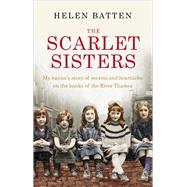 The Scarlet Sisters My Nanna's Story of Secrets and Heartache on the Banks of the River Thames