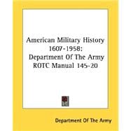American Military History 1607-1958 : Department of the Army ROTC Manual 145-20
