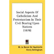 Social Aspects Of Catholicism And Protestantism In Their Civil Bearing Upon Nations