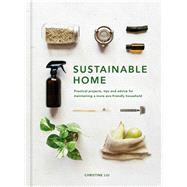 Sustainable Home Practical projects, tips and advice for maintaining a more eco-friendly household