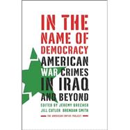 In the Name of Democracy : American War Crimes in Iraq and Beyond