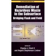 Remediation of Hazardous Waste in the Subsurface Bridging Flask and Field