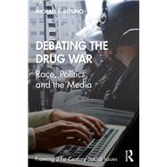 Debating the Drug War: Race, Politics, and Media in the 