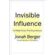 Invisible Influence The Hidden Forces that Shape Behavior