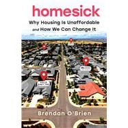 Homesick Why Housing Is Unaffordable and How We Can Change It