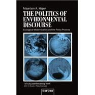 The Politics of Environmental Discourse Ecological Modernization and the Policy Process