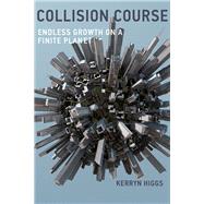 Collision Course Endless Growth on a Finite Planet