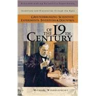 Groundbreaking Scientific Experiments, Inventions, and Discoveries of the 19th Century