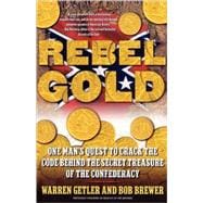Rebel Gold One Man's Quest to Crack the Code Behind the Secret Treasure of the Confederacy