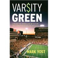 Varsity Green : A Behind the Scenes Look at Culture and Corruption in College Athletics