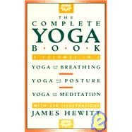 The Complete Yoga Book Yoga of Breathing, Yoga of Posture, Yoga of Meditation