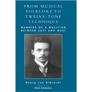 From Musical Folklore to Twelve Tone Technique Memoirs of a Musician between East and West