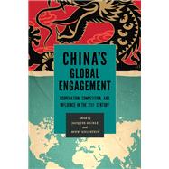 China's Global Engagement Cooperation, Competition, and Influence in the 21st Century
